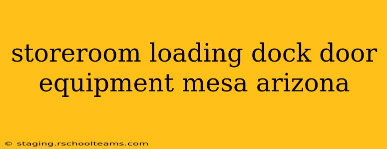 storeroom loading dock door equipment mesa arizona