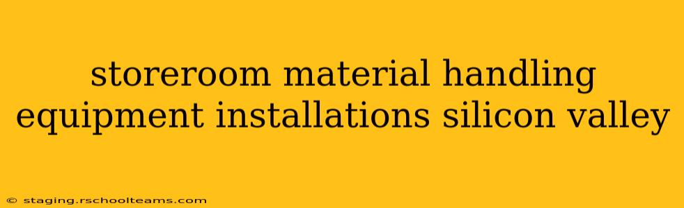 storeroom material handling equipment installations silicon valley