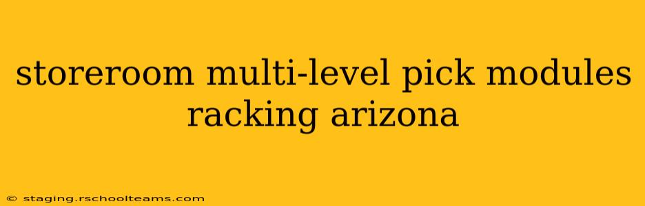 storeroom multi-level pick modules racking arizona
