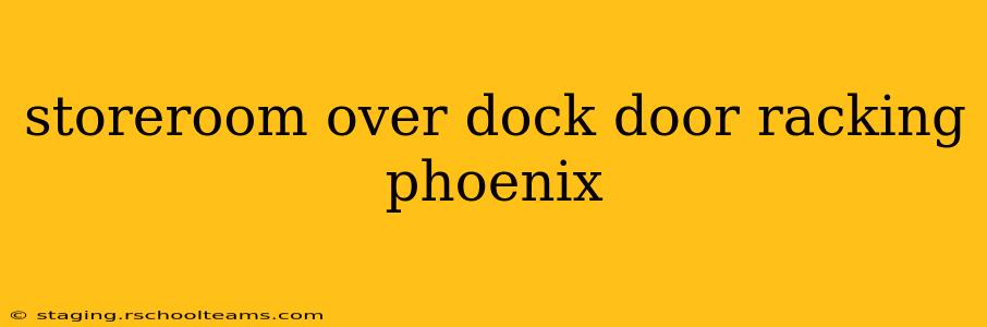 storeroom over dock door racking phoenix