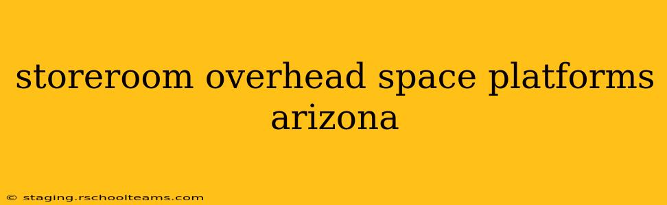 storeroom overhead space platforms arizona