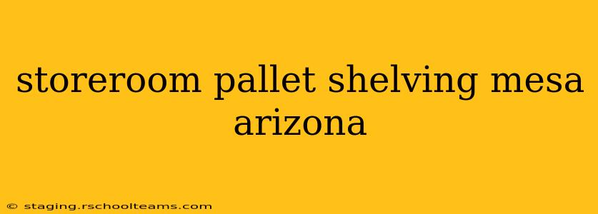 storeroom pallet shelving mesa arizona