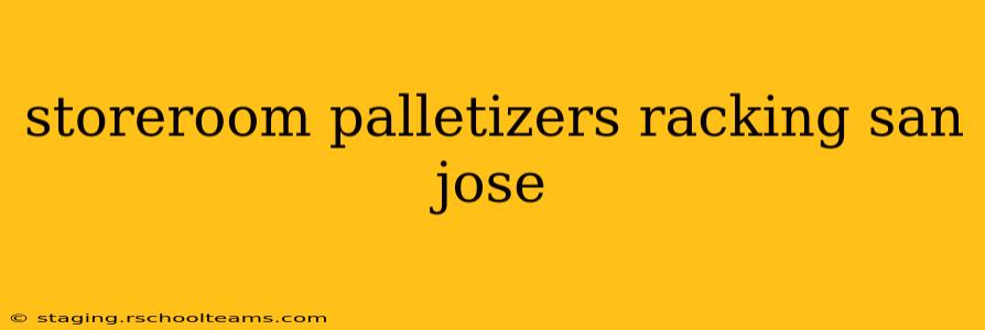 storeroom palletizers racking san jose
