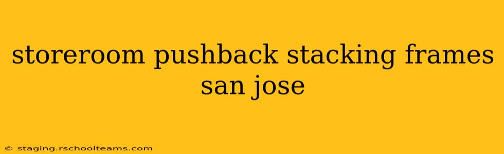 storeroom pushback stacking frames san jose