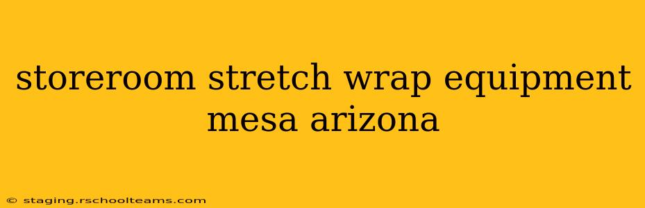 storeroom stretch wrap equipment mesa arizona