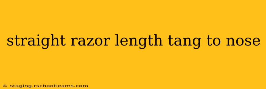 straight razor length tang to nose