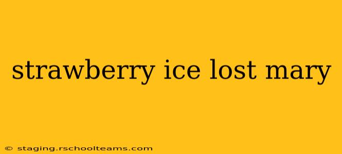 strawberry ice lost mary