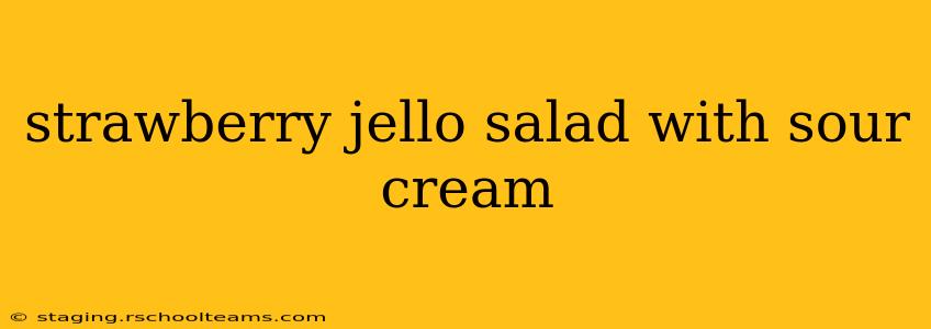 strawberry jello salad with sour cream