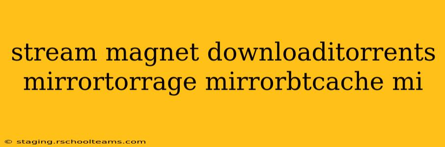stream magnet downloaditorrents mirrortorrage mirrorbtcache mi
