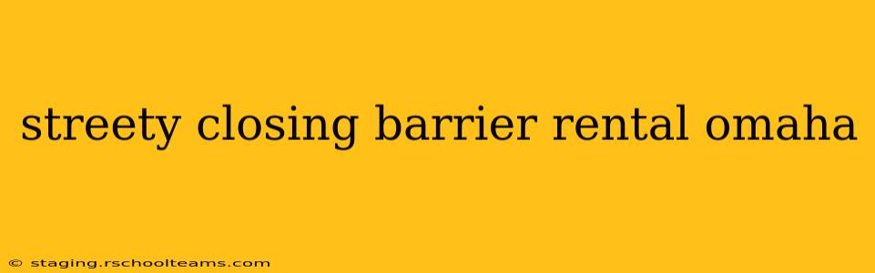 streety closing barrier rental omaha