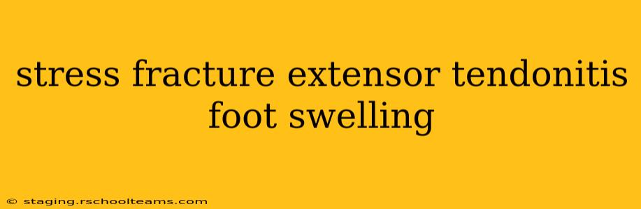 stress fracture extensor tendonitis foot swelling