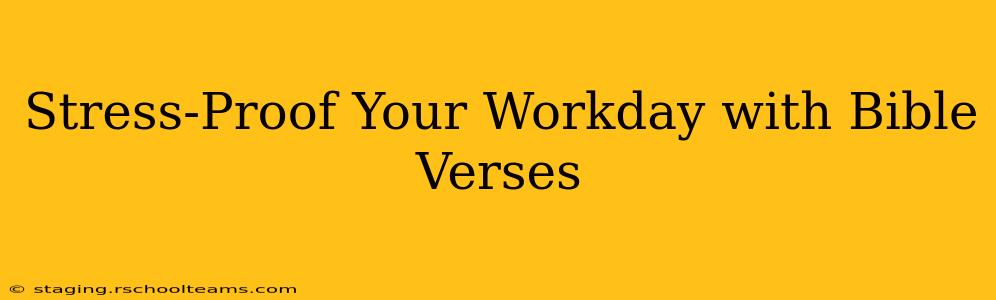 Stress-Proof Your Workday with Bible Verses