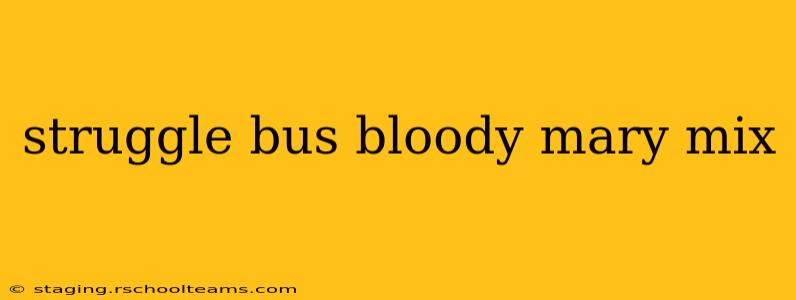struggle bus bloody mary mix