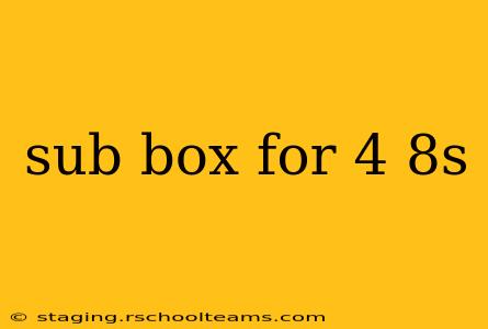 sub box for 4 8s