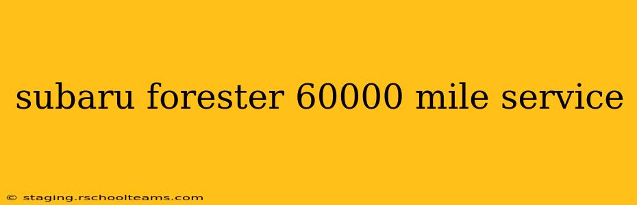subaru forester 60000 mile service