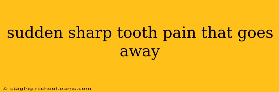 sudden sharp tooth pain that goes away