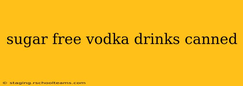 sugar free vodka drinks canned