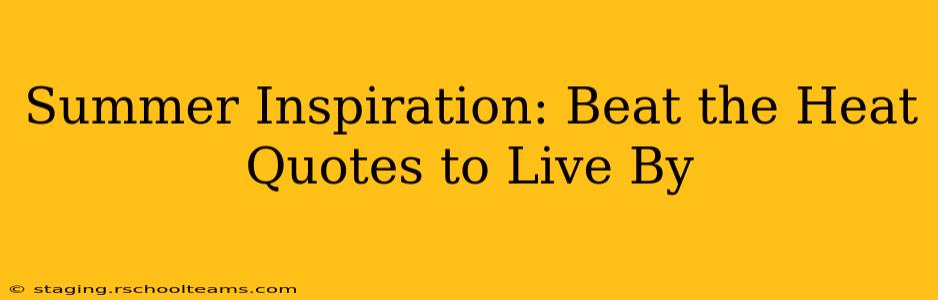 Summer Inspiration: Beat the Heat Quotes to Live By