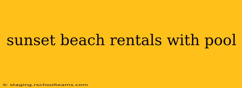 sunset beach rentals with pool