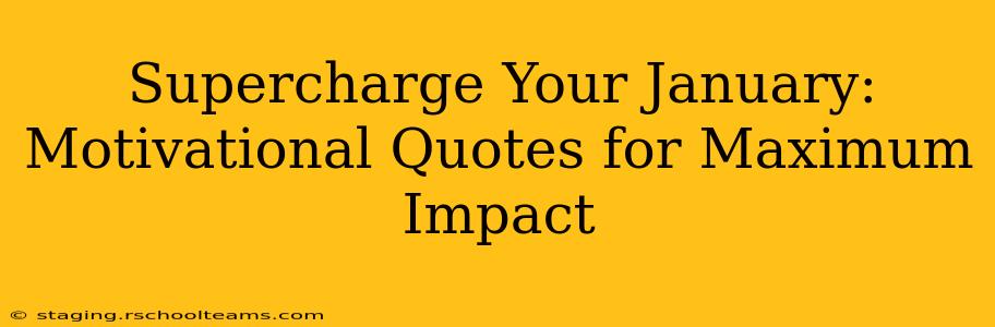 Supercharge Your January: Motivational Quotes for Maximum Impact