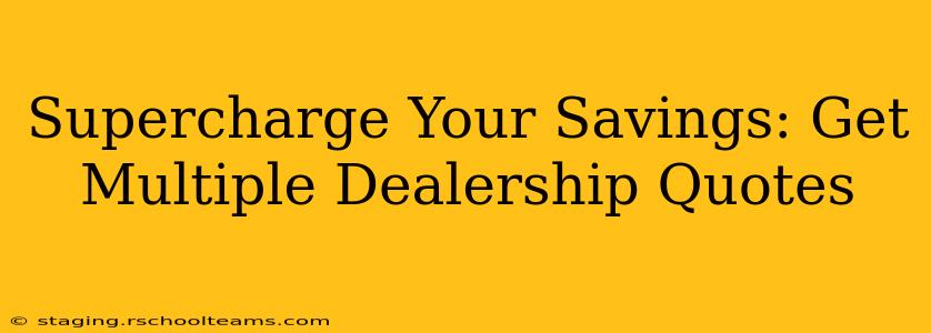 Supercharge Your Savings: Get Multiple Dealership Quotes