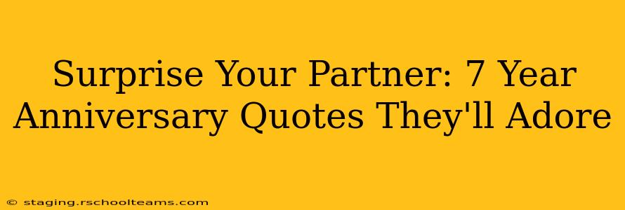 Surprise Your Partner: 7 Year Anniversary Quotes They'll Adore