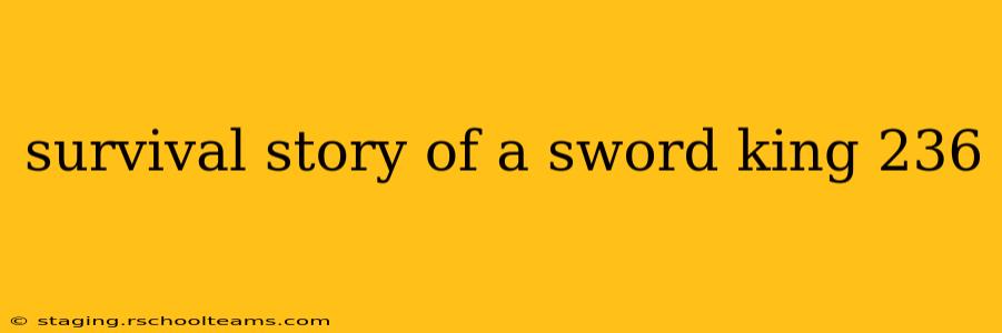 survival story of a sword king 236