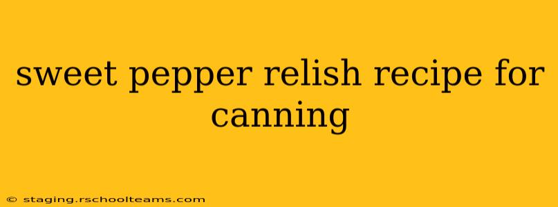 sweet pepper relish recipe for canning