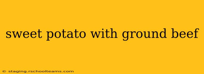 sweet potato with ground beef