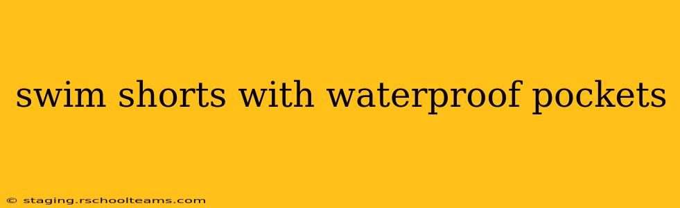 swim shorts with waterproof pockets