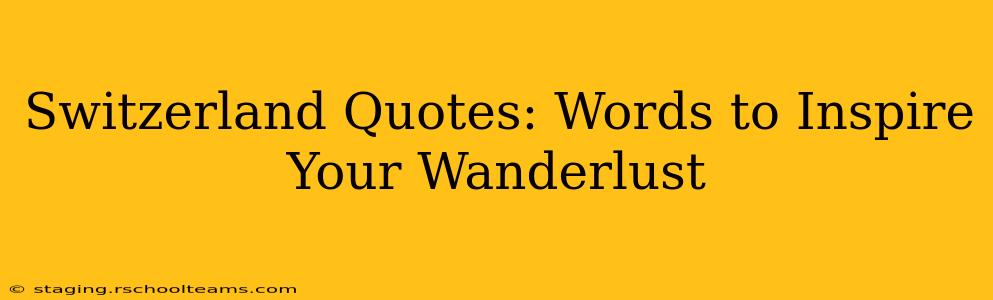 Switzerland Quotes: Words to Inspire Your Wanderlust