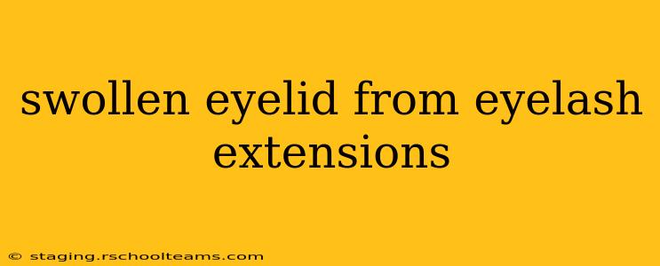 swollen eyelid from eyelash extensions
