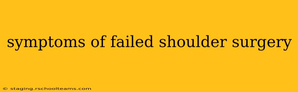 symptoms of failed shoulder surgery