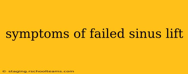 symptoms of failed sinus lift