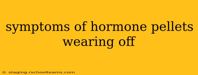symptoms of hormone pellets wearing off