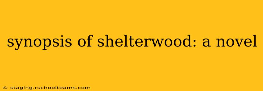 synopsis of shelterwood: a novel