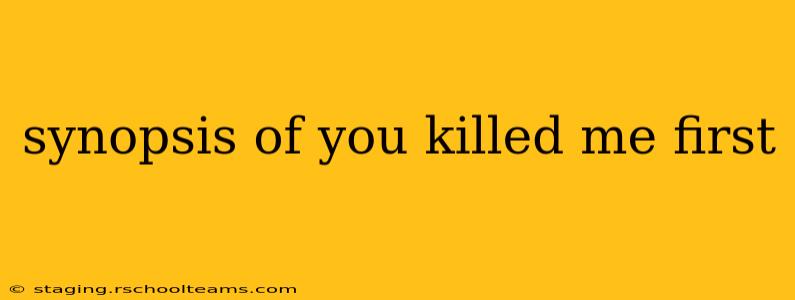 synopsis of you killed me first