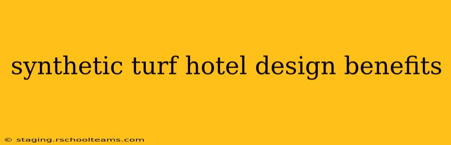 synthetic turf hotel design benefits