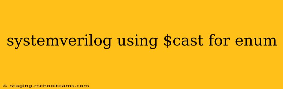 systemverilog using $cast for enum
