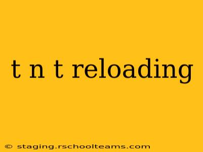 t n t reloading