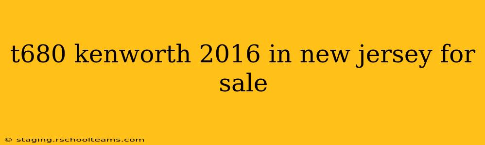 t680 kenworth 2016 in new jersey for sale