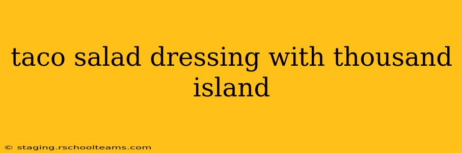 taco salad dressing with thousand island