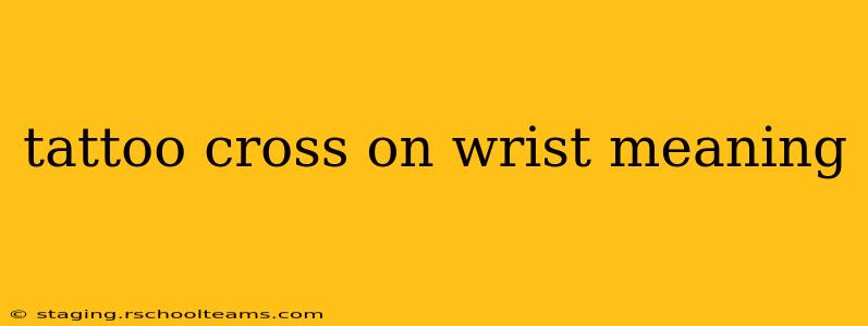 tattoo cross on wrist meaning