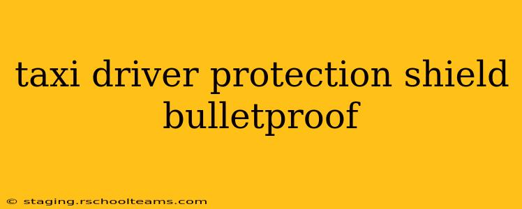 taxi driver protection shield bulletproof