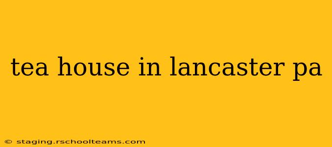tea house in lancaster pa