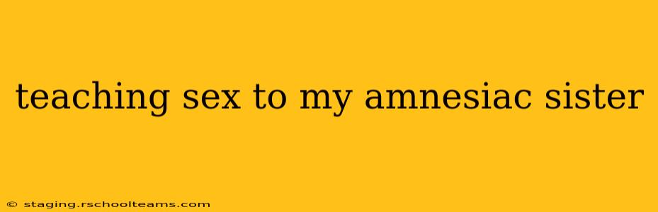 teaching sex to my amnesiac sister