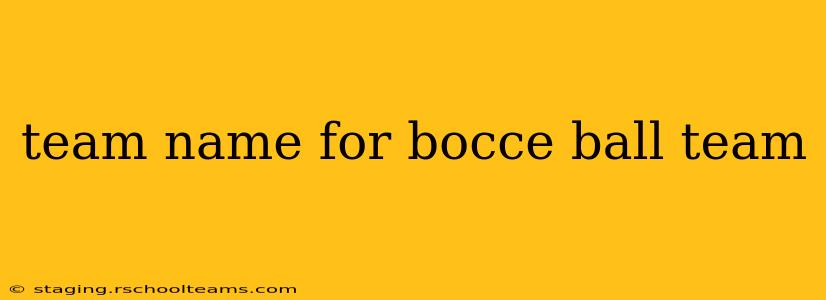 team name for bocce ball team