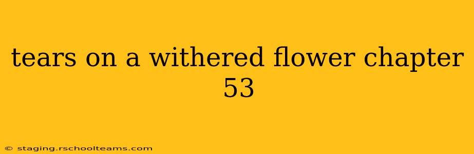 tears on a withered flower chapter 53