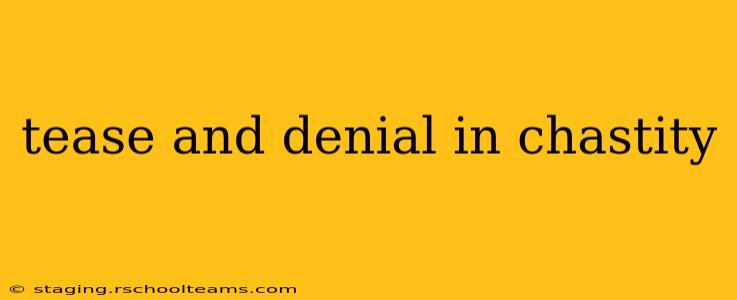 tease and denial in chastity