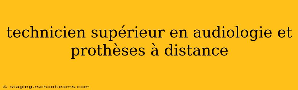 technicien supérieur en audiologie et prothèses à distance